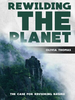 cover image of Rewilding the Planet--The Case for Restoring Nature